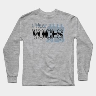 I Hear Voices Long Sleeve T-Shirt